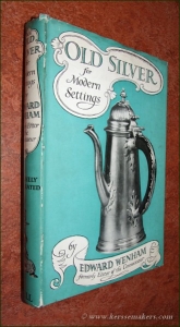 Old silver for modern settings. Illustrated by Edgar Holloway. — WENHAM, EDWARD.