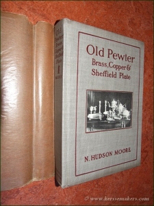 Old pewter. Brass, copper, and sheffield plate. With one hunderd and five illustrations. — MOORE, N. HUDSON.