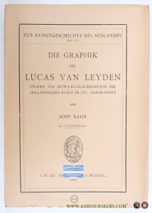 Die Graphik des Lucas van Leyden. Studien zur Entwicklungsgeschichte der holländischen Kunst im XVI. Jahrhundert. — KAHN, ROSY.