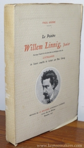 Le Peintre Willem Linnig, Junior. Ouvrage illustré de 32 planches en phototypie suivi du Catalogue de l'oeuvre complete de l'artiste par Ben. Linnig. — ANDRE, PAUL.