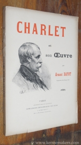 Charlet et son Oeuvre. 118 Compositions lithographiques, peintures a l'huile, aquarelles, sepias et dessins inedits. — DAYOT, ARMAND.
