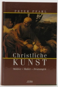 Christliche Kunst. Motive - Maler - Deutungen. — Pfarl, Peter.