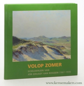 Volop Zomer : schilderijen van Job Graadt van Roggen (1867-1959). — Louter, J. / Adriaan van Dis / Eddy van der Maarel.