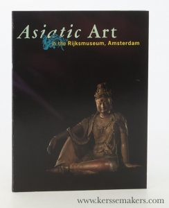 Asiatic Art in the Rijksmuseum, Amsterdam. — Kempers, A. J. Bernet / P. Lunsingh Scheurleer / a.o.