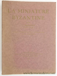 La miniature Byzantine. Ouvrage accompagné de la reproduction de 140 miniatures. — Ebersolt, Jean.