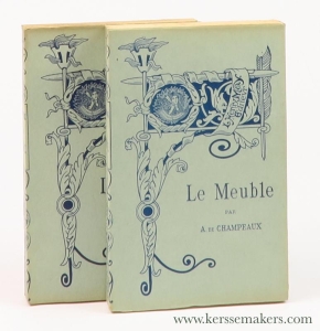 Le Meuble. [ 2 volumes ] 1. Antiquite Moyen Age et Renaissance. 2. XVIIe, XVIIIe et XIXe siecles. Nouvelle edition. — Champeaux, A. de.