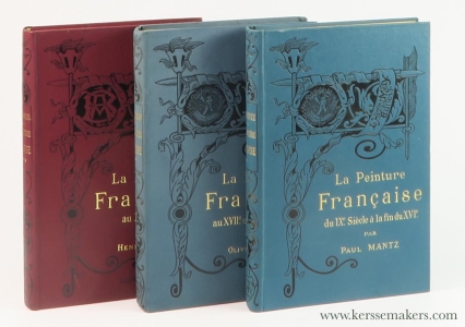 La Peinture Française. [ 3 volumes ]. 1. du IXe. Siècle à la fin du XVIe. 2. au XVIIe. et au XVIIIe. Siècle. 3. au XIXe. Siècle. — Mantz, Paul / Olivier Merson / Henry Marcel.