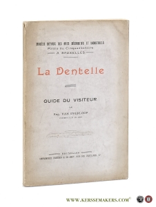 La Dentelle. Guide du Visiteur. - Musées royaux des arts décoratifs et industriels, palais du cinquantenaire, A Bruxelles. — Overloop, Eug. Van.