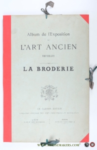 Album de l'Exposition de l'Art Ancien Bruxelles. La Broderie. — Claesen, Ch. ( Ed.) / Chanoine Reusens (Intr.).