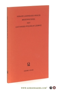 Johann Leonhard Frisch Briefwechsel mit Gottfried Wilhelm Leibniz. [ Ein Beitrag zur Geschichte des geistigen Lebens in Berlin am Anfang des 18. Jahrhunderts. ] Mit Einleitung und Anmerkungen. [ Sonderabdruck aus Band 2 des Archivs der 'Brandenburgia', Gesellschaft für Heimatkunde der Provinz Brandenburg zu Berlin. ] [ Nachdruck der Ausgabe Berlin 1896 ]. — Fischer, Dr. L. H.