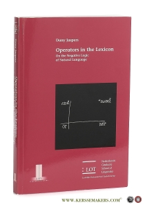 Operators in the Lexicon On the Negative Logic of Natural Language. — Jaspers, Dany.