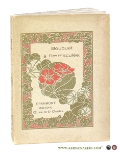 Bouquet à l'Immaculée. Pages choisies des Écrivains de tous les siècles de l'Ère chrétienne sur la très sainte Vierge. — Grammont.