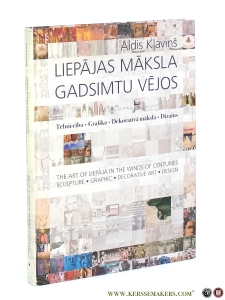 Liepajas Maksla Gadsimtu Vejos. Telnieciba. Grafika. Dekorativa maksla. Dizains = The Art of Liepaja in the Winds of Centuries. Sculpture. Graphic. Decorative Art. Design. — Klavins, Aldis.