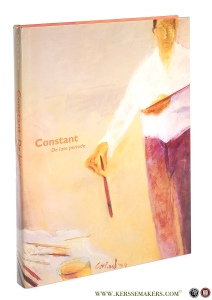 Constant - De late periode. Tegen de stroom in naar essentie - Une peinture nouvelle. — Horst, Trudy van der.