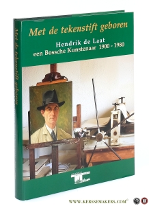 Met de tekenstift geboren. Hendrik de Laat. Een Bossche Kunstenaar (1900 - 1980). — Hoogbergen, dr. Theo (ed.).