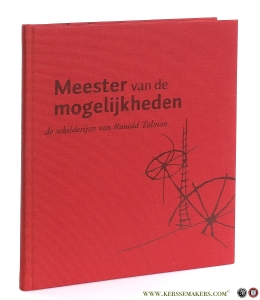 Meester van de mogelijkheden. De schilderijen van Ronald Tolman. — Tolman, Ronald / Francine Wildenborg.