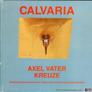 Calvaria. Axel Vater Kreuze 1961-2000 — NN