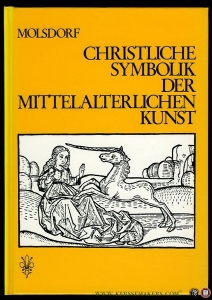 "Christliche Symbolik der mittelalterlichen Kunst. Zweite, wesentlich veränderte und erweiterte Auflage des "" Führers durch den symbolischen und typologischen Bilderkreis der christlichen Kunst des Mittelalters'. Mit 11 Tafeln." — MOLSDORF, Wilhelm