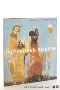 Alexander Bobkin. Reizen in de geest / Travelling in the Mind. Schilderijen / Paintings 1997-2004. — Stommels, Serge-Aljosja / Albert Lemmens.