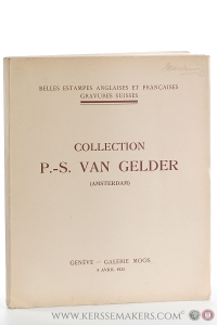 Catalogue des estampes des Écoles Anglaise et Française du XVIIIe et du XIXe siècle. Gravures en noir et en couleurs par ou d'après Alix, Alken, Bonnet, Boucher, Chardin, Cosway, Debucourt, Demarteau, Descourtis, Desrais, Fragonard, Freudenberger, Guyot, Hoppner, Huet, Janinet, Lavreince, Lawrence, Levachez, De Longueil, Morland, Regnault, Reynolds, Taunay, Turner, Vidal, Watteau, Wheatly, etc. Gravures Suisses en couleurs par ou d'après Bidermann, Brandoin, Dinkel, Freudenberger, Joyeux et Wexelberg, Koenig, Lory, Rieter, Vischer, etc. Lithographies, etc.... et dont la vente aura lieu a Genève Galerie Moos. — Collection P. S. van Gelder (Amsterdam)/ Galerie Moos: