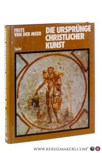 Die Ursprünge christlicher Kunst. Übersetzt von Frans Stoks. — Meer, Frits van der.