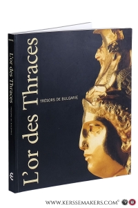 L'or des Thraces. Trésors de Bulgarie. Palais des Beaux-Arts, Bruxelles, du 5 octobre 2002 au 5 janvier 2003. Europalia Bulgaria 2002. — Barouh, Emmy / Georges Raepsaet / and others