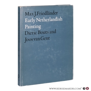 Early Netherlandish Painting. Volume III: Dieric Bouts and Joos van Gent. — Friedländer Max J.