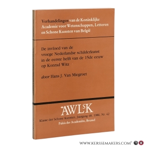 De invloed van de vroege Nederlandse schilderkunst in de eerste helft van de 15de eeuw op Konrad Witz. — Miegroet, Hans J. Van.