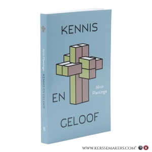 Kennis en geloof. — Plantinga, Alvin.