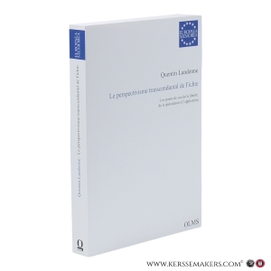 Le perspectivisme transcendantal de Fichte. Les points de vue de la liberté, de la spéculation à l'application. — Landenne, Quentin.
