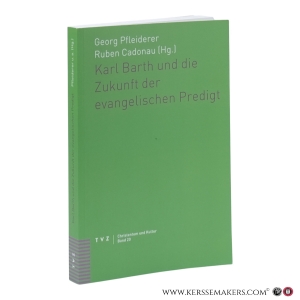 Karl Barth und die Zukunft der evangelischen Predigt. — Pfleiderer, Georg / Cadonau, Ruben (Hg.)