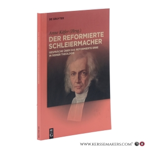 Der reformierte Schleiermacher. Gespräche über das reformierte Erbe in seiner Theologie. — Käfer, Anne / Bastian König (eds.).