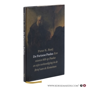 De Farizese Paulus. Een nieuwe blik op Paulus en zijn verkondiging in de Brief aan de Romeinen. — Baaij, Pieter K.