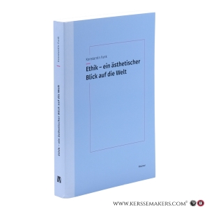 Ethik - ein ästhetischer Blick auf die Welt. Eine Untersuchung des ästhetischen Moments in der moralischen Orientierung. — Funk, Konstantin.