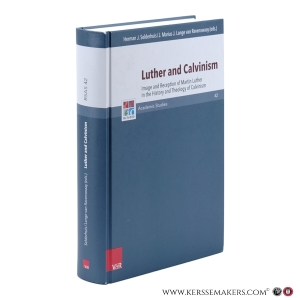Luther and Calvinism. Image and Reception of Martin Luther in the History and Theology of Calvinism. — Selderhuis, Herman J. / Lange van Ravenswaay, J. Martinus J. (eds.).