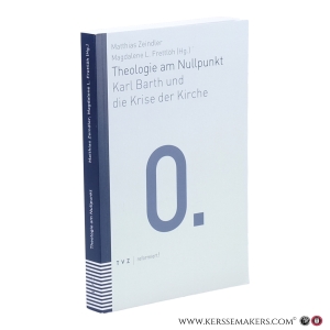 Theologie am Nullpunkt. Karl Barth und die Krise der Kirche. — Zeindler, Matthias / Frettlöh, Magdalene L. (Hg.)