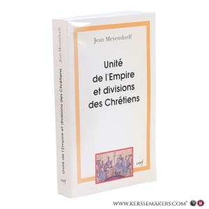 Unité de l'Empire et divisions des Chrétiens. L'Église de 450 à 680. Traduction de l'anglais par Françoise Lhoest. — Meyendorff, Jean.