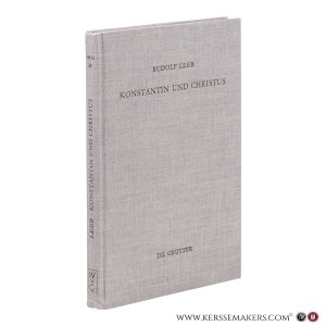 Konstantin und Christus. Die Verchristlichung der imperialen Repräsentation unter Konstantin dem Großen als Spiegel seiner Kirchenpolitik und seines Selbstverständnisses als christlicher Kaiser. — Leeb, Rudolf.