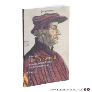 Ulrich Zwingli. Prophet, Ketzer, Pionier des Protestantismus. 2. Auflage. — Opitz, Peter.