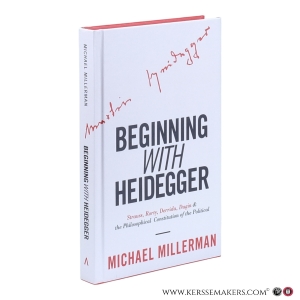 Beginning with Heidegger. Strauss, Rorty, Derrida, Dugin & the Philosophical Constitution of the Political. — Millerman, Michael.