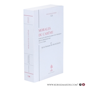 Morales du Carême. Essai sur les doctrines du jeûne et de l'abstinence dans le catholicisme latin (XVIIe–XIXe siècle). — De Franceschi, Sylvio Hermann.