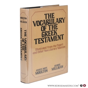 The Vocabulary of the Greek Testament Illustrated from the Papyri and Other Non-Literary Sources. — Moulton, James Hope / Milligan, George.
