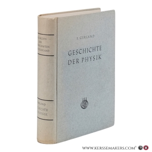 Geschichte der Physik. Erste Abteilung: Von den ältesten Zeiten bis zum Ausgange des achtzehnten Jahrhunderts. — Gerland, E.