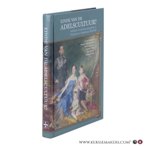 Einde van de adelscultuur? Adellijke overlevingsstrategieën in Duitsland en Nederland, 1918–1955. Ende der Adelskultur? Strategien zum Überleben in Deutschland und den Niederlanden, 1918-1955. — Gietman, Conrad / Nieuwenbroek, Simone / Schürrer, Martin / Alma, Redmer / Kuiper, Yme / Teske, Gunnar (eds.)
