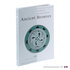 Acta of the 12th International Congress on Ancient Bronzes. — Mols, S.T.A.M. / Gerhartl-Witteveen, A.M. / Kars, H. / Koster, A. / Peters, W.J.Th. / Willems, W.J.H. (eds.).