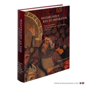 Sigismundus rex et imperator. Kunst und Kultur zur Zeit Sigismunds von Luxemburg 1387–1437. Ausstellungskatalog. — Takacs, Imre / Jekely, Zsombor / Papp, Szilard / Poszler, Györgyi.