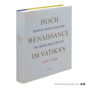 Hoch Renaissance im Vatikan. Kunst und Kultur im Rom der Päpste 1503–1534. — Kempers, Bram / Scheller, Robert W. / Ganzer, Klaus / Allen, Denise / a.o.
