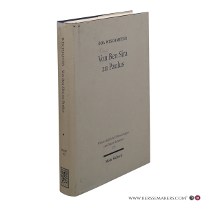 Von Ben Sira zu Paulus. Gesammelte Aufsätze zu Texten, Theologie und Hermeneutik des Frühjudentums und des Neuen Testaments. — Wischmeyer, Oda / Becker, Eve-Marie (Herausg.).
