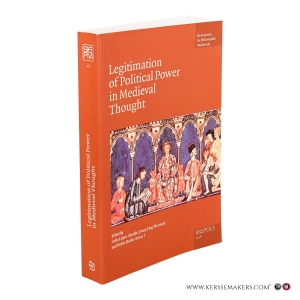 Legitimation of Political Power in Medieval Thought. Acts of the XIX Annual Colloquium of the Société Internationale pour l'Étude de la Philosophie Médiévale Alcalá, 18th-20th September 2013. — López Alcalde, Celia (ed.) / Puig Montada, Josep (ed.) / Roche Arnas, Pedro +(ed.).