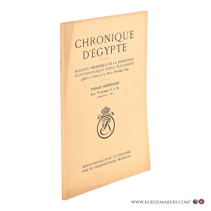 Chronique d'Égypte. Bulletin périodique de la fondation Égyptologique Reine Élisabeth. Tables générales des Volumes I à X (Numéros 1-20). — Bulletin, Chronique D'egypte.